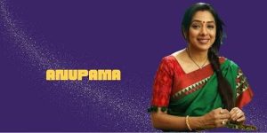 Anupama is a Star Plus tv show.